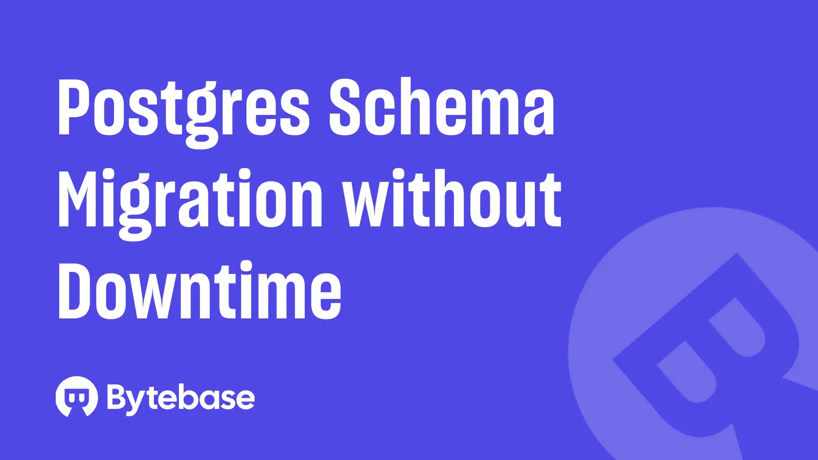 Postgres Schema Migration without Downtime Best Practice